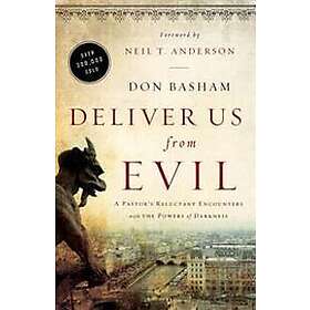 Deliver Us from Evil: A Pastor's Reluctant Encounters with the Powers of Darkness