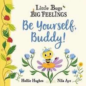 Little Bugs Big Feelings: Be Yourself Buddy