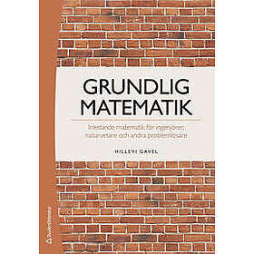 Grundlig matematik : inledande matematik för ingenjörer, naturvetare och andra problemlösare