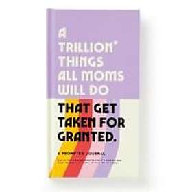 A Trillion Things All Moms Will Do That Get Taken for Granted