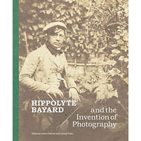 Hippolyte Bayard and the Invention of Photography