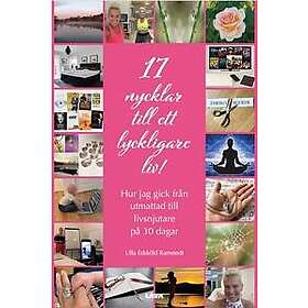 17 nycklar till ett lyckligare liv! : hur jag gick från utmattad till livsnjutare på 30 dagar