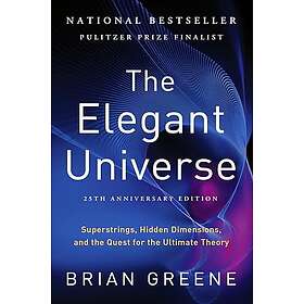 The Elegant Universe: Superstrings, Hidden Dimensions, and the Quest for the Ultimate Theory