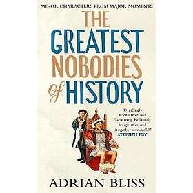 The Greatest Nobodies of History