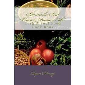 Shamrock Soul Blues and Passion Cafe Irish & Soul Food Cook Book