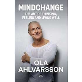 Mindchange : The art of thinking, feeling and living well