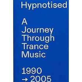 Hypnotised: A Journey Through Trance Music 1990-2005