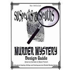 Suspects & Sleuth's Murder Mystery Design Guide: A Guide to Creating, Writing, and Hosting your own Murder Mystery Dinner Party Games