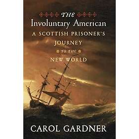 The Involuntary American: A Scottish Prisoner's Journey to the New World