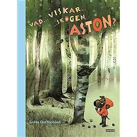Vad viskar skogen, Aston