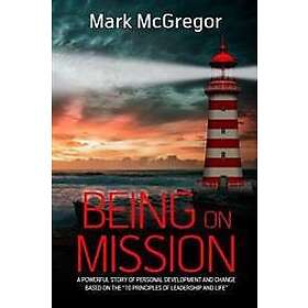 Being on Mission: A Powerful Story of Personal Development and Change Based on the '10 Principles of Leadership and Life'