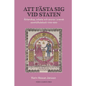 Att fästa sig vid staten : äktenskap, arbete och ansvar i svensk samhällsdebatt 1750–1830