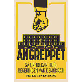 Angreppet : Så urholkar Tidöregeringen vår demokrati