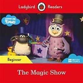 Ladybird Readers Beginner Level Timmy Time The Magic Show (ELT Graded Reader)