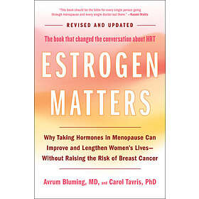 Estrogen Matters: Why Taking Hormones in Menopause Can Improve and Lengthen Women's Lives -- Without Raising the Risk of Breast Cancer