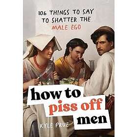 How to Piss Off Men