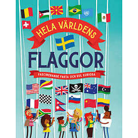 Hela världens flaggor : Fascinerande fakta och kul kuriosa