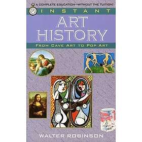 Walter Robinson: Instant Art History: From Cave to Pop