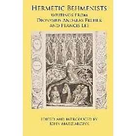 Dionysius Andreas Freher, Francis Lee: Hermetic Behmenists: writings from Dionysius Andreas Freher and Francis Lee