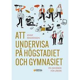 Att undervisa på högstadiet och gymnasiet : En handbok för lärare