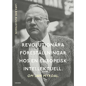 Revolutionära föreställningar hos en europeisk intellektuell. Om Jan Myrdal