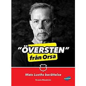 Översten från Orsa : Mats Lusths berättelse