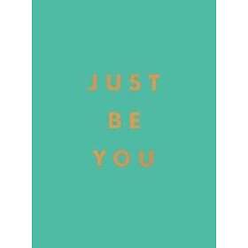 Just Be You