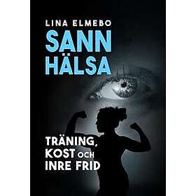 Sann hälsa träning, kost och inre frid