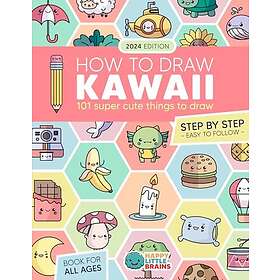 How to Draw Kawaii: 101 Super Cute Things to Draw with Fun and Easy Step-by-Step Lessons