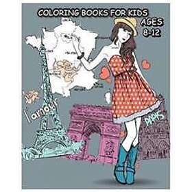 Coloring Books for Kids Ages 8-12: Paris Fashions Coloring Book for Fashion Lover