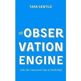 The Observation Engine: Take the Guesswork Out of Marketing