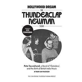 Hollywood Dream, the Thunderclap Newman Story: Pete Townshend, a Band of Outsiders, and the Birth of British Indie Music