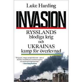Invasion : Rysslands blodiga krig och Ukrainas kamp för överlevnad