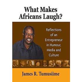 What Makes Africans Laugh? Reflections of an Entrepreneur in Humour, Media and Culture