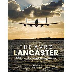 The Avro Lancaster: Wwii's Most Successful Heavy Bomber