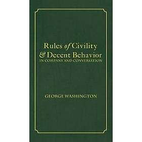 Rules of Civility & Decent Behavior In Company and Conversation