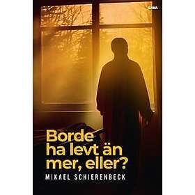 Borde ha levt än mer, eller?