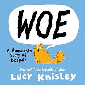 Woe: A Housecat's Story of Despair: (A Graphic Novel)