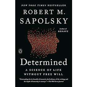 Determined: A Science of Life Without Free Will