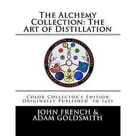 The Alchemy Collection: The Art of Distillation by John French