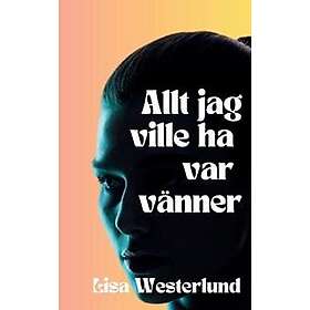 Allt jag ville ha var vänner