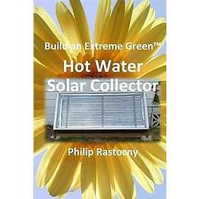 Build an Extreme Green Solar Hot Water Heater