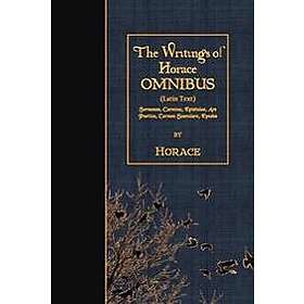 The Writings of Horace OMNIBUS (Latin Text): Sermones, Carmina, Epistulae, Ars Poetica, Carmen Saeculare, Epodes