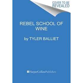 Rebel School Of Wine A Visual Guide to Drinking with Confidence