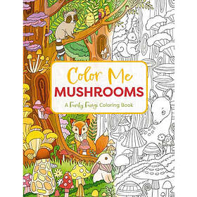Color Me Mushrooms A Funky Fungi Coloring Book