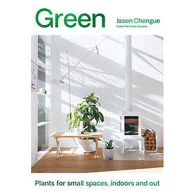 Green Plants for Small Spaces, Indoors and Out