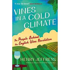 Vines in a Cold Climate The People Behind the English Wine Revolution