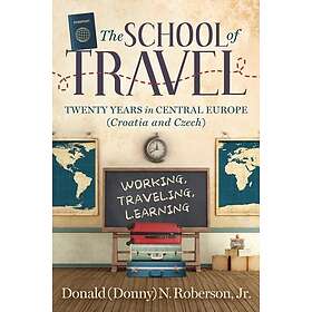 School of Travel Twenty Years in Central Europe. Working, Traveling, Learning