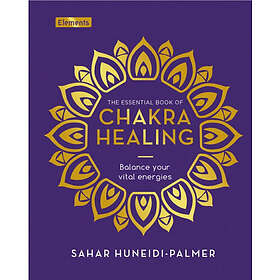 The Essential Book of Chakra Healing Balance your vital energies