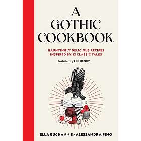 A Gothic Cookbook Hauntingly Delicious Recipes Inspired by 13 Classic Tales